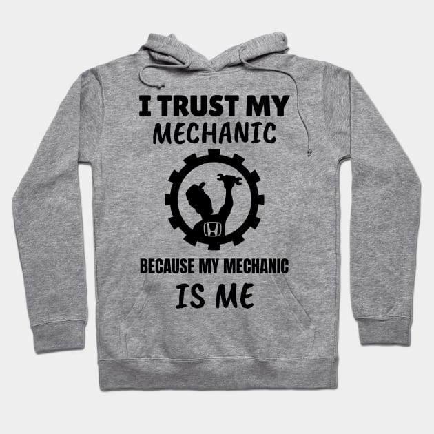 I Trust my Mechanic Because My Mechanic is me (Honda) Hoodie by M is for Max